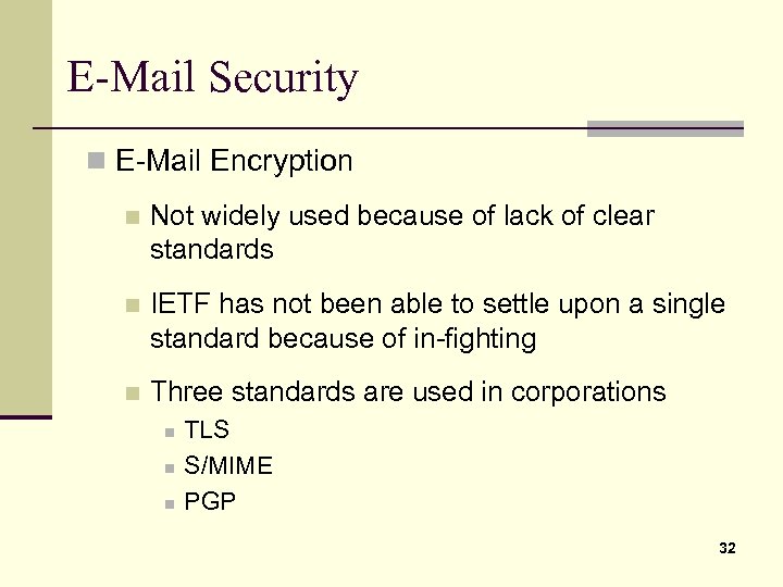 E-Mail Security n E-Mail Encryption n Not widely used because of lack of clear