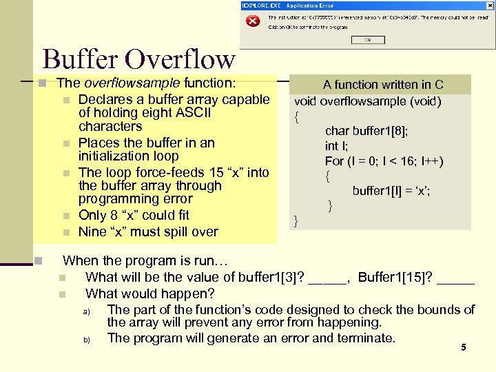 Buffer Overflow n The overflowsample function: n n n Declares a buffer array capable