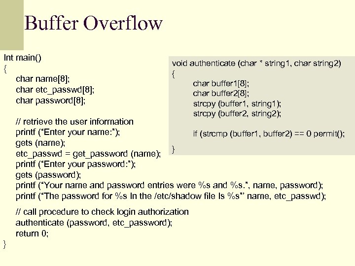 Buffer Overflow Int main() { char name[8]; char etc_passwd[8]; char password[8]; void authenticate (char