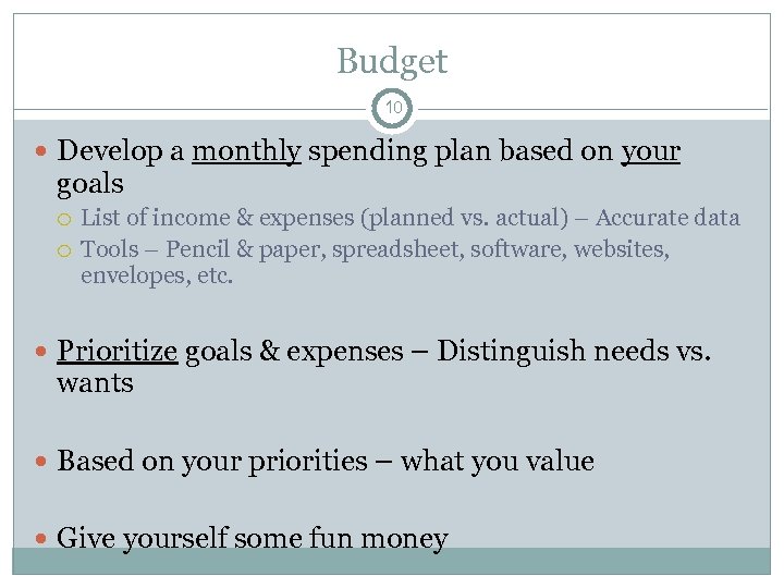 Budget 10 Develop a monthly spending plan based on your goals List of income