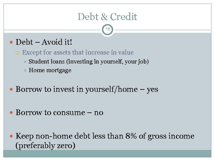 Debt & Credit 18 Debt – Avoid it! Except for assets that increase in