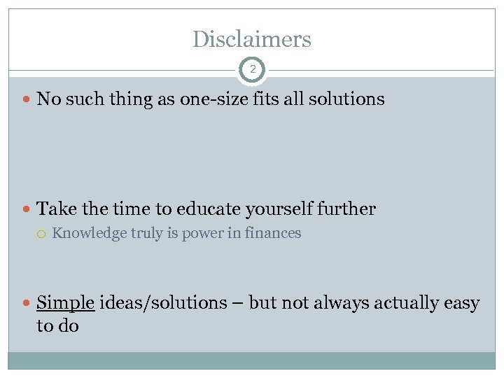 Disclaimers 2 No such thing as one-size fits all solutions Take the time to