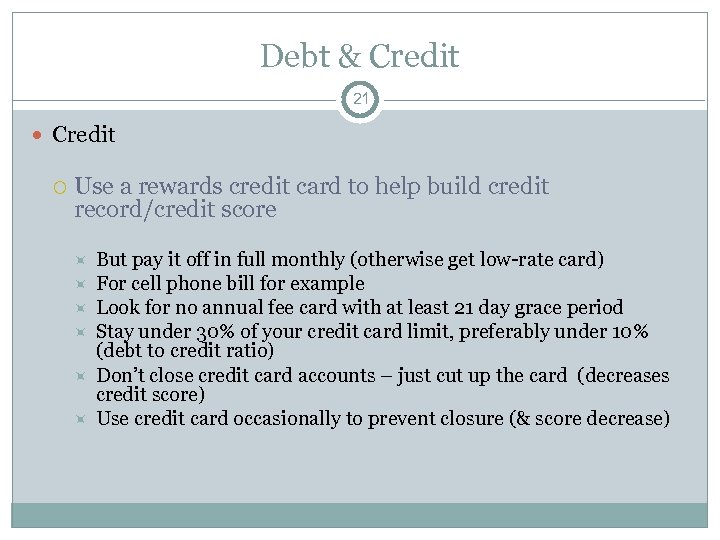 Debt & Credit 21 Credit Use a rewards credit card to help build credit