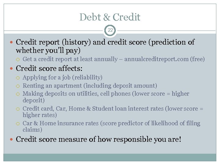 Debt & Credit 22 Credit report (history) and credit score (prediction of whether you’ll