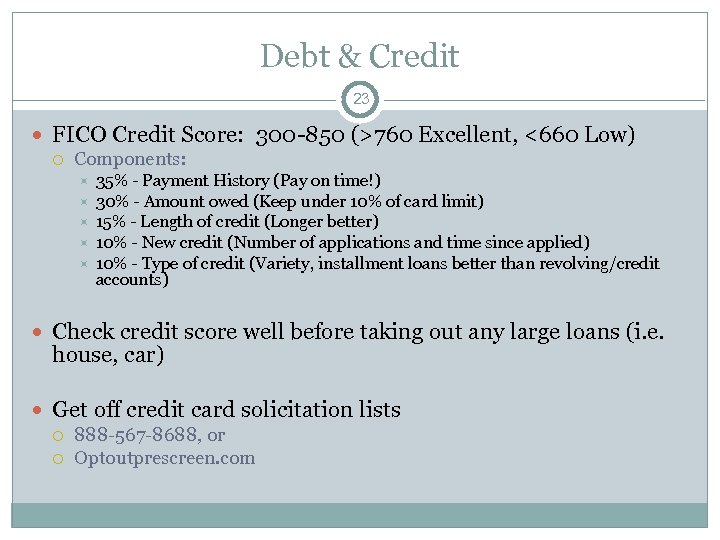 Debt & Credit 23 FICO Credit Score: 300 -850 (>760 Excellent, <660 Low) Components: