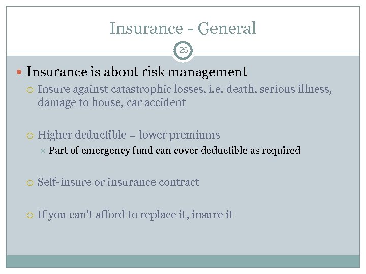 Insurance - General 25 Insurance is about risk management Insure against catastrophic losses, i.