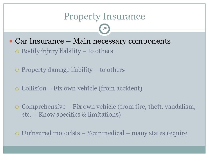Property Insurance 26 Car Insurance – Main necessary components Bodily injury liability – to