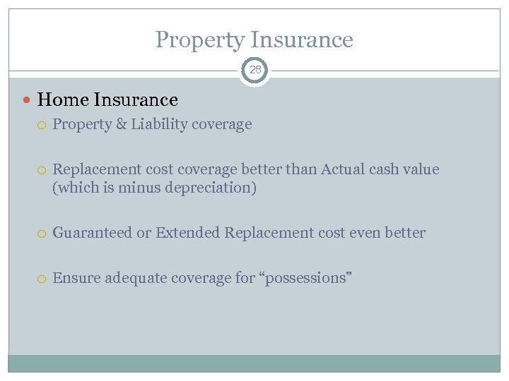 Property Insurance 28 Home Insurance Property & Liability coverage Replacement cost coverage better than