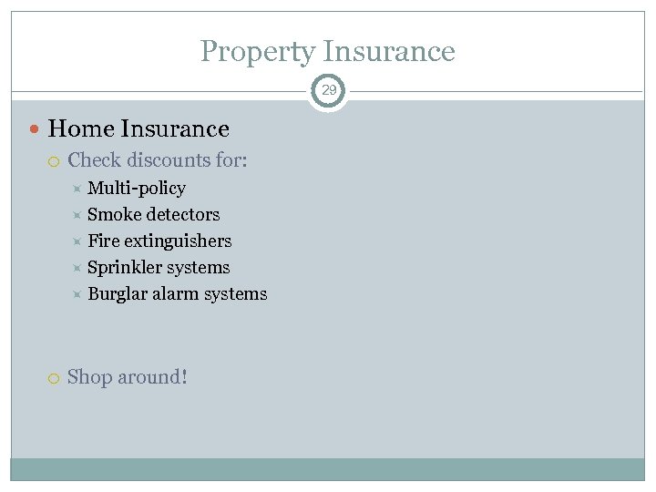 Property Insurance 29 Home Insurance Check discounts for: Multi-policy Smoke detectors Fire extinguishers Sprinkler