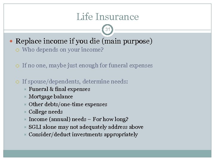 Life Insurance 31 Replace income if you die (main purpose) Who depends on your