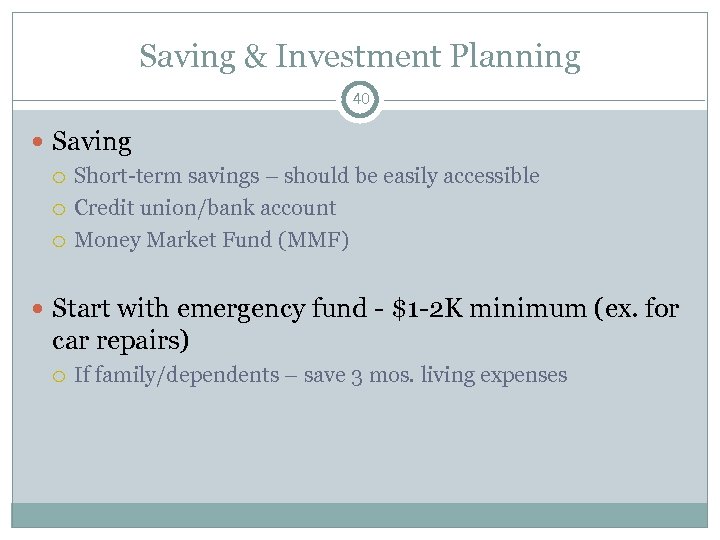 Saving & Investment Planning 40 Saving Short-term savings – should be easily accessible Credit