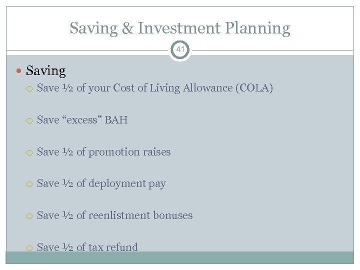 Saving & Investment Planning 41 Saving Save ½ of your Cost of Living Allowance