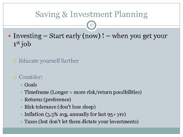 Saving & Investment Planning 43 Investing – Start early (now) ! – when you
