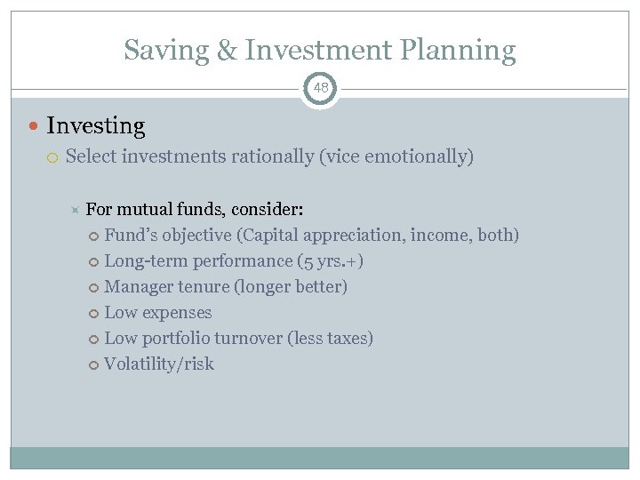 Saving & Investment Planning 48 Investing Select investments rationally (vice emotionally) For mutual funds,