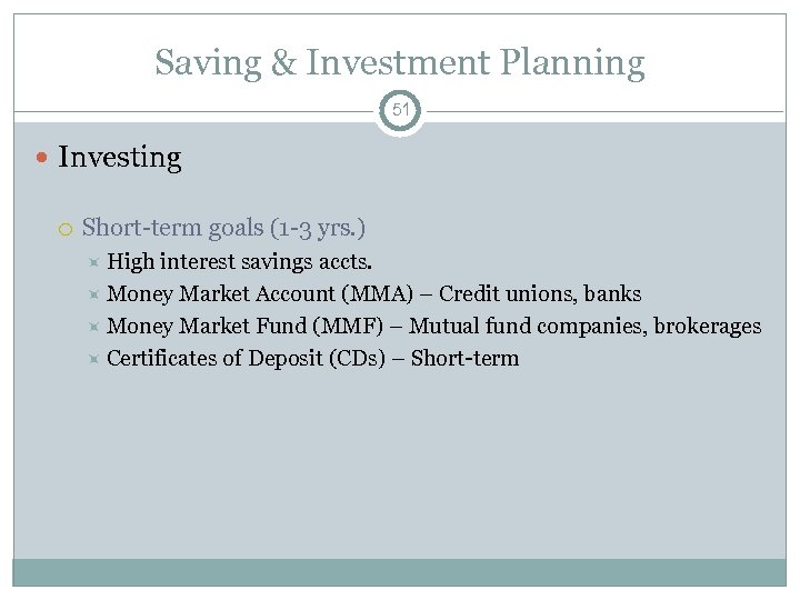 Saving & Investment Planning 51 Investing Short-term goals (1 -3 yrs. ) High interest