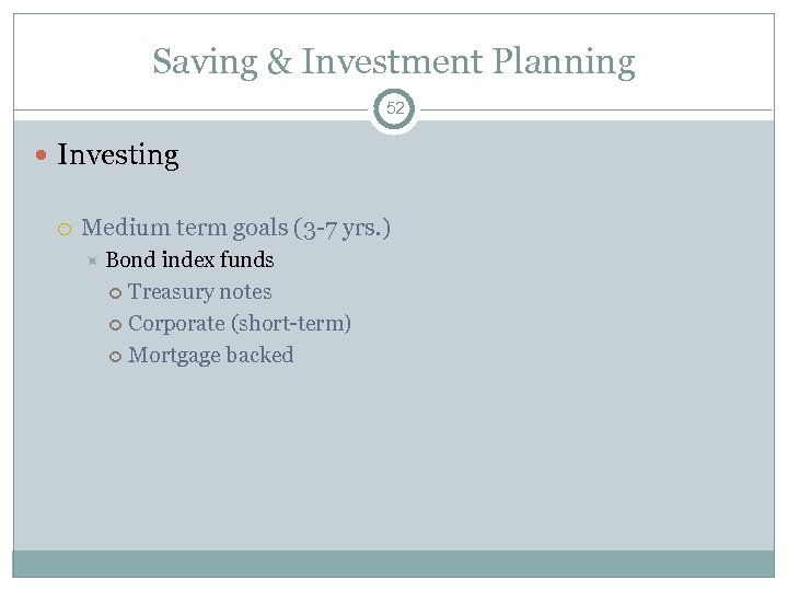Saving & Investment Planning 52 Investing Medium term goals (3 -7 yrs. ) Bond