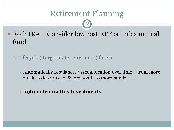 Retirement Planning 56 Roth IRA – Consider low cost ETF or index mutual fund