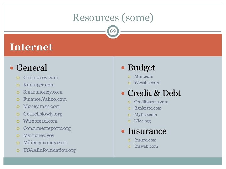 Resources (some) 69 Internet General Cnnmoney. com Kiplinger. com Smartmoney. com Finance. Yahoo. com