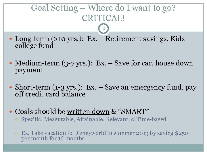 Goal Setting – Where do I want to go? CRITICAL! 8 Long-term (>10 yrs.
