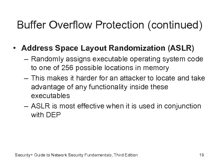 Buffer Overflow Protection (continued) • Address Space Layout Randomization (ASLR) – Randomly assigns executable