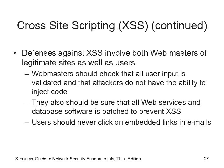 Cross Site Scripting (XSS) (continued) • Defenses against XSS involve both Web masters of