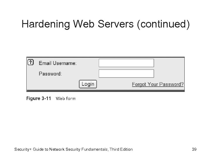 Hardening Web Servers (continued) Security+ Guide to Network Security Fundamentals, Third Edition 39 