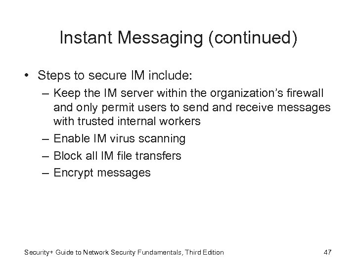 Instant Messaging (continued) • Steps to secure IM include: – Keep the IM server