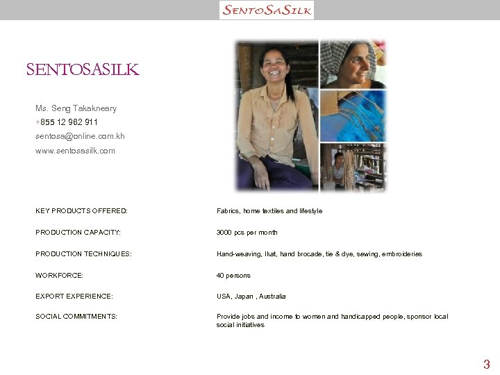 SENTOSASILK Ms. Seng Takakneary +855 12 962 911 sentosa@online. com. kh www. sentosasilk. com