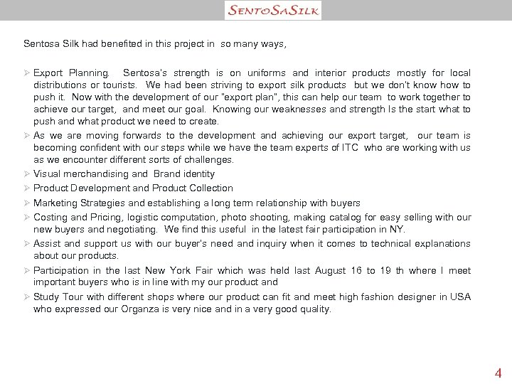 Sentosa Silk had benefited in this project in so many ways, Ø Export Planning.