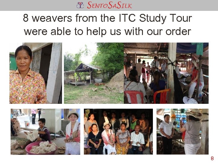 SENTOSASILK 8 weavers from the ITC Study Tour were able to help us with