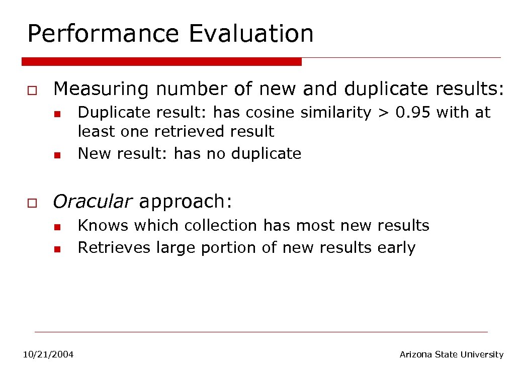 Performance Evaluation o Measuring number of new and duplicate results: n n o Duplicate