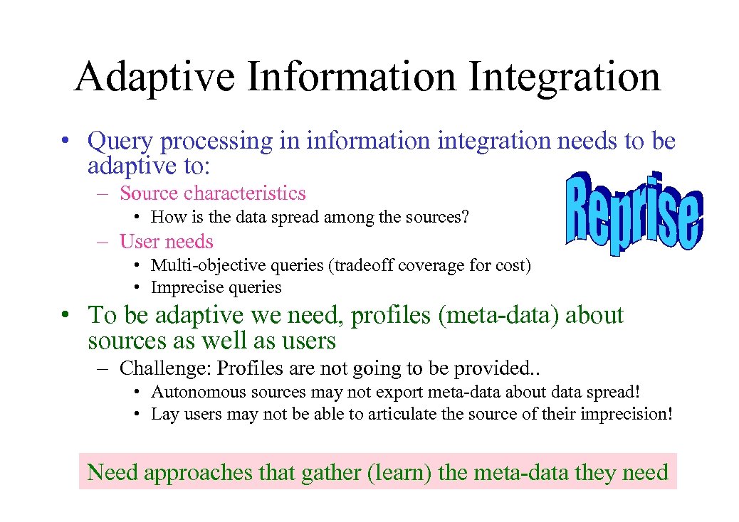 Adaptive Information Integration • Query processing in information integration needs to be adaptive to: