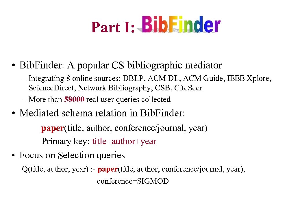 Part I: Bib. Finder • Bib. Finder: A popular CS bibliographic mediator – Integrating