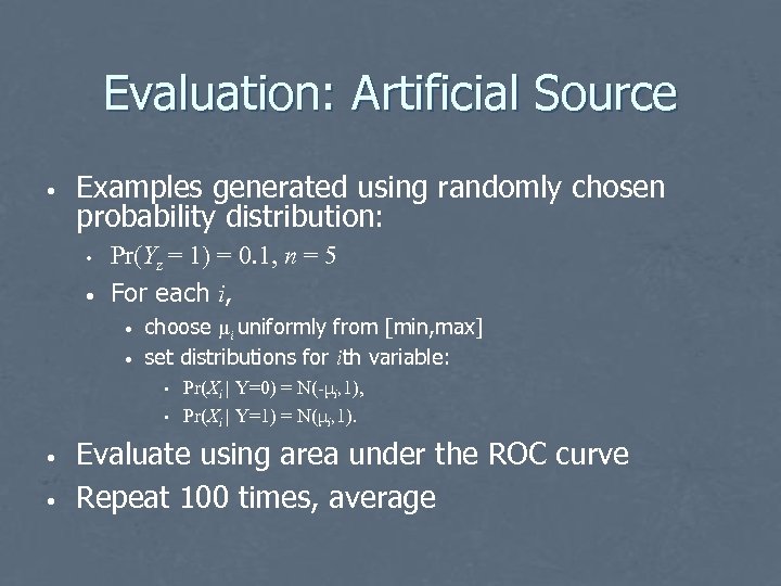 Evaluation: Artificial Source • Examples generated using randomly chosen probability distribution: • • Pr(Yz