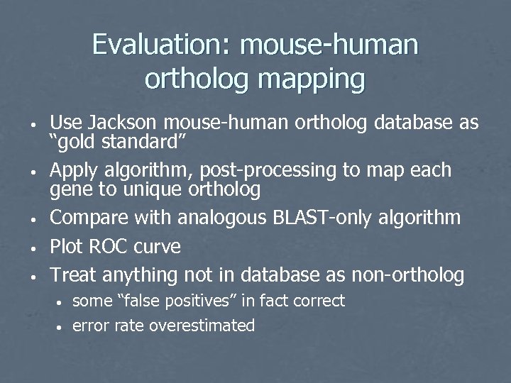 Evaluation: mouse-human ortholog mapping • • • Use Jackson mouse-human ortholog database as “gold