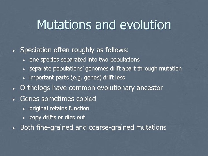 Mutations and evolution • Speciation often roughly as follows: • one species separated into