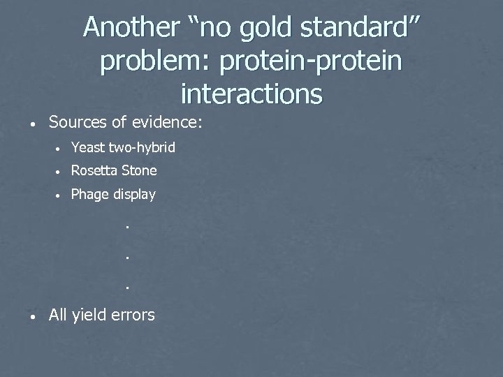 Another “no gold standard” problem: protein-protein interactions • Sources of evidence: • Yeast two-hybrid