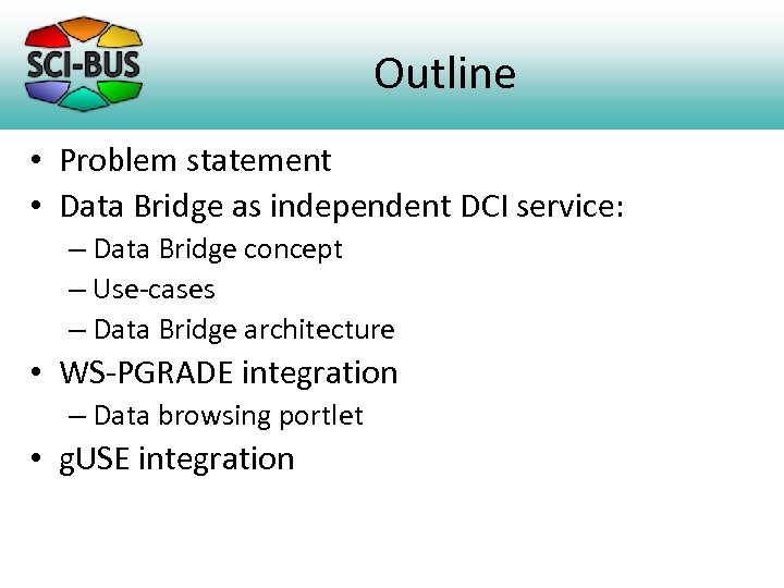 Outline • Problem statement • Data Bridge as independent DCI service: – Data Bridge