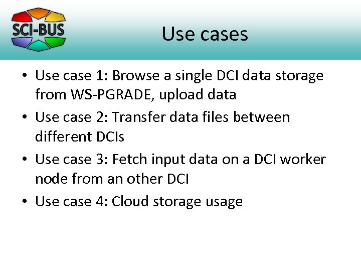 Use cases • Use case 1: Browse a single DCI data storage from WS-PGRADE,