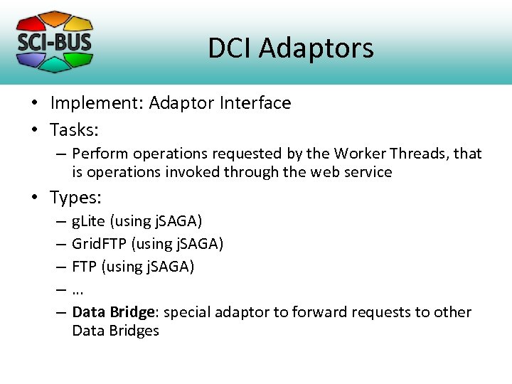 DCI Adaptors • Implement: Adaptor Interface • Tasks: – Perform operations requested by the