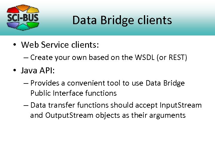 Data Bridge clients • Web Service clients: – Create your own based on the