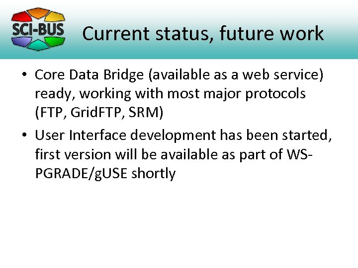 Current status, future work • Core Data Bridge (available as a web service) ready,