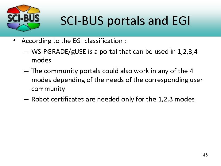 SCI-BUS portals and EGI • According to the EGI classification : – WS-PGRADE/g. USE