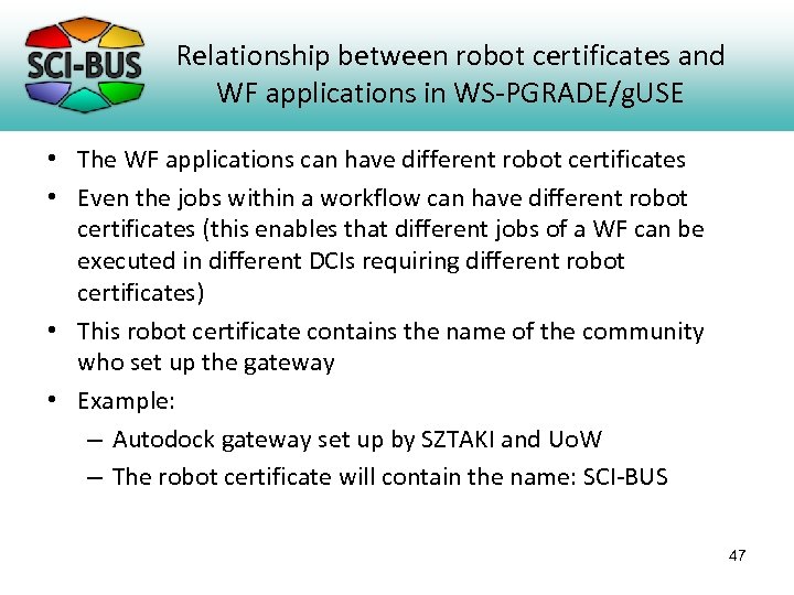 Relationship between robot certificates and WF applications in WS-PGRADE/g. USE • The WF applications