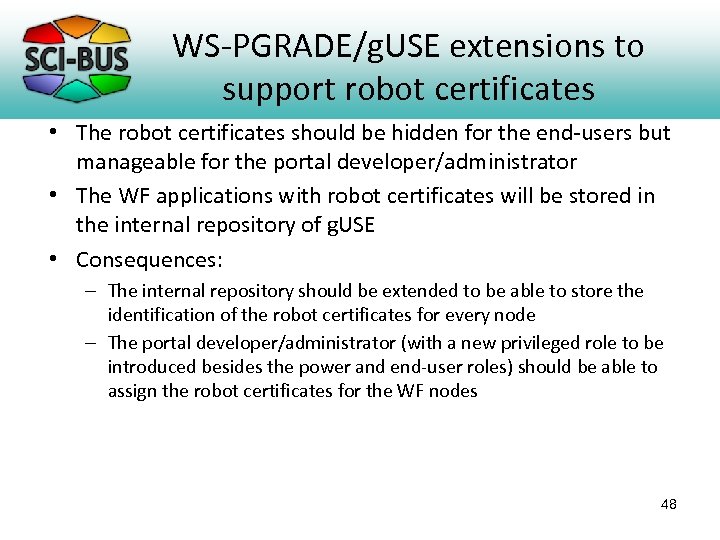 WS-PGRADE/g. USE extensions to support robot certificates • The robot certificates should be hidden