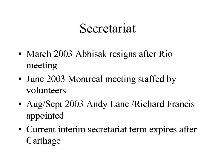 Secretariat • March 2003 Abhisak resigns after Rio meeting • June 2003 Montreal meeting