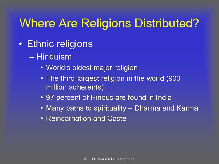 Where Are Religions Distributed? • Ethnic religions – Hinduism • World’s oldest major religion