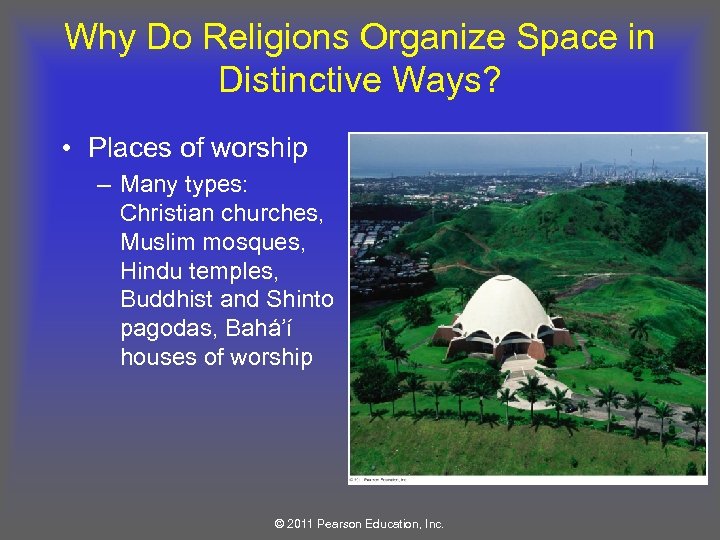 Why Do Religions Organize Space in Distinctive Ways? • Places of worship – Many