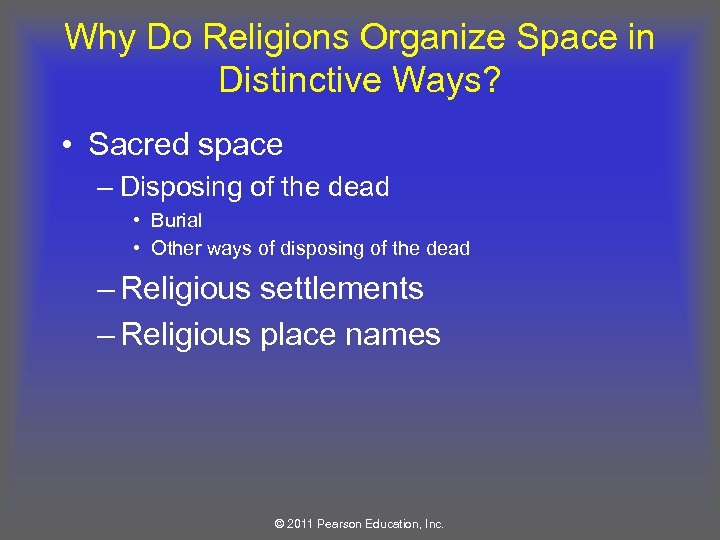 Why Do Religions Organize Space in Distinctive Ways? • Sacred space – Disposing of