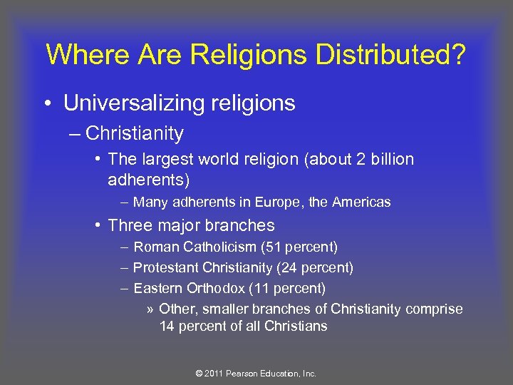 Where Are Religions Distributed? • Universalizing religions – Christianity • The largest world religion